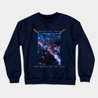 Embrace The Hustle and Bustle Of the City Crewneck Sweatshirt